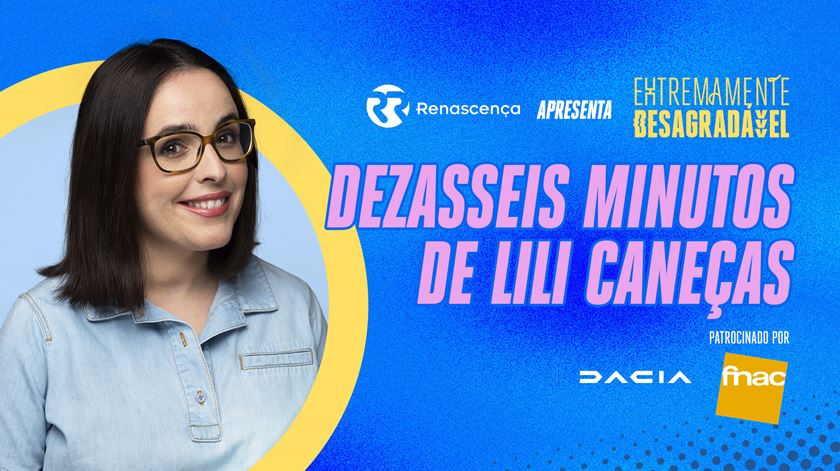 Dezasseis minutos de Lili Caneças - Extremamente Desagradável